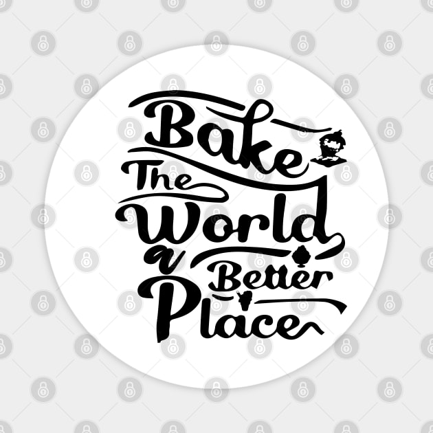 You Bake The World A Better Place Magnet by TOMOBIRI